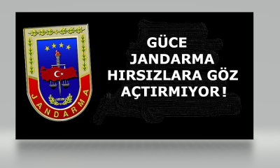 Güce Jandarma Hırsızlara Göz Açtırmıyor!